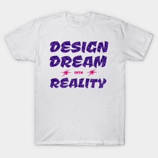 Design Dream into reality T-Shirt